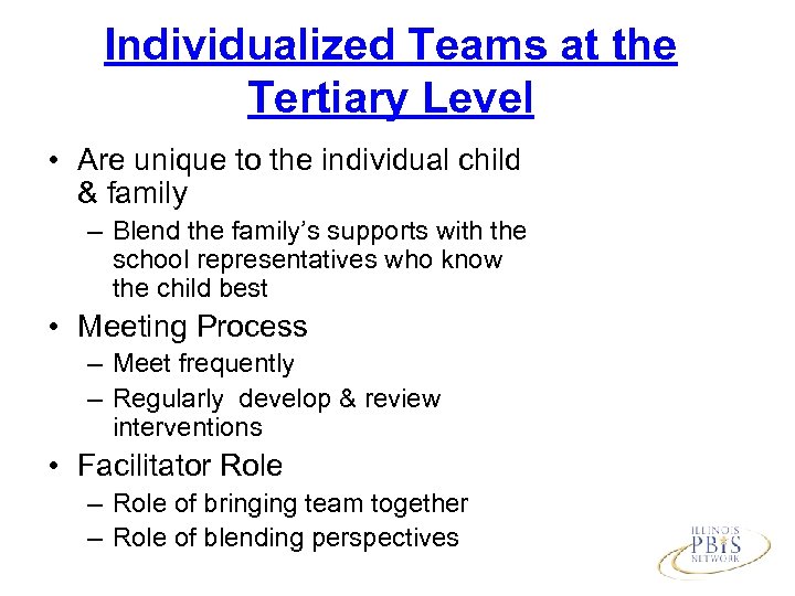 Individualized Teams at the Tertiary Level • Are unique to the individual child &