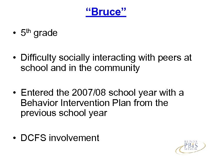 “Bruce” • 5 th grade • Difficulty socially interacting with peers at school and
