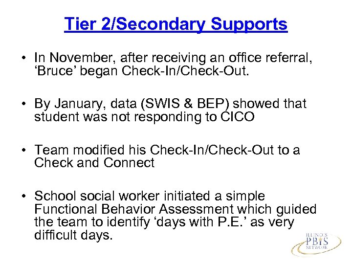 Tier 2/Secondary Supports • In November, after receiving an office referral, ‘Bruce’ began Check-In/Check-Out.