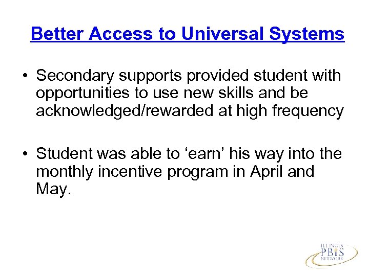 Better Access to Universal Systems • Secondary supports provided student with opportunities to use
