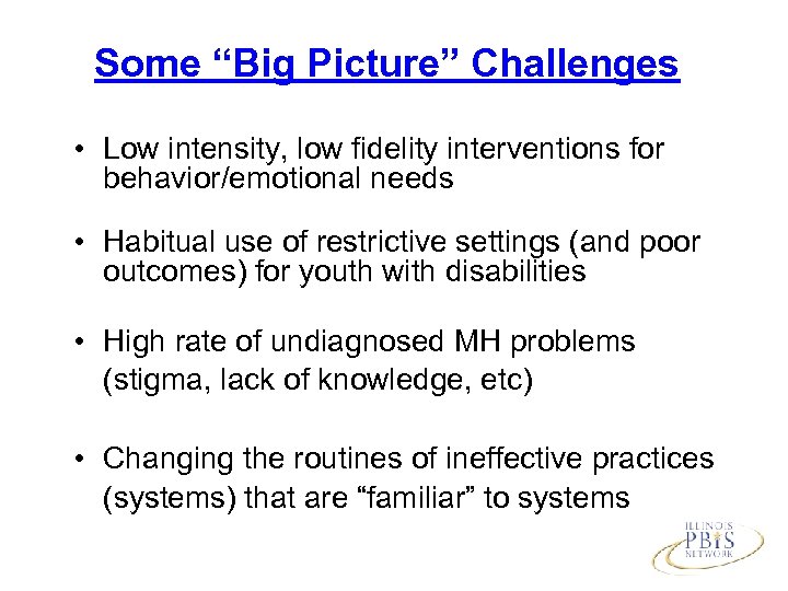 Some “Big Picture” Challenges • Low intensity, low fidelity interventions for behavior/emotional needs •