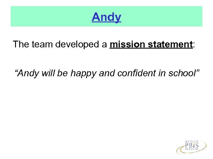 Andy The team developed a mission statement: “Andy will be happy and confident in