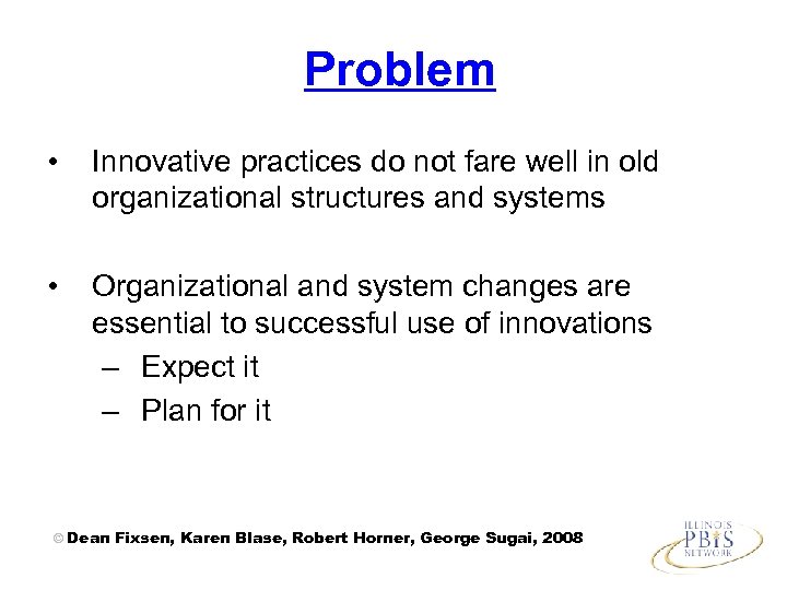 Problem • Innovative practices do not fare well in old organizational structures and systems