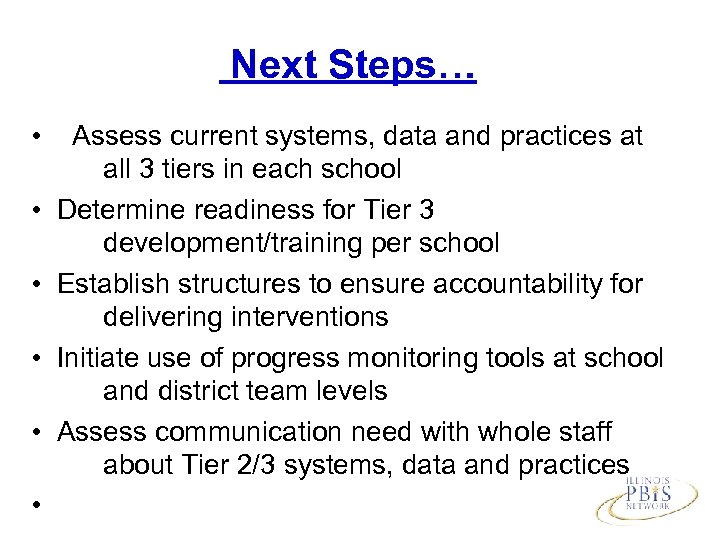 Next Steps… • Assess current systems, data and practices at all 3 tiers in