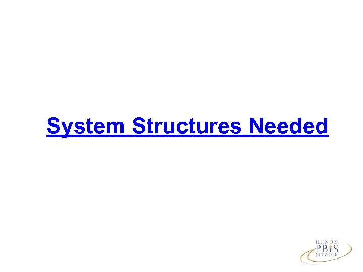 System Structures Needed 