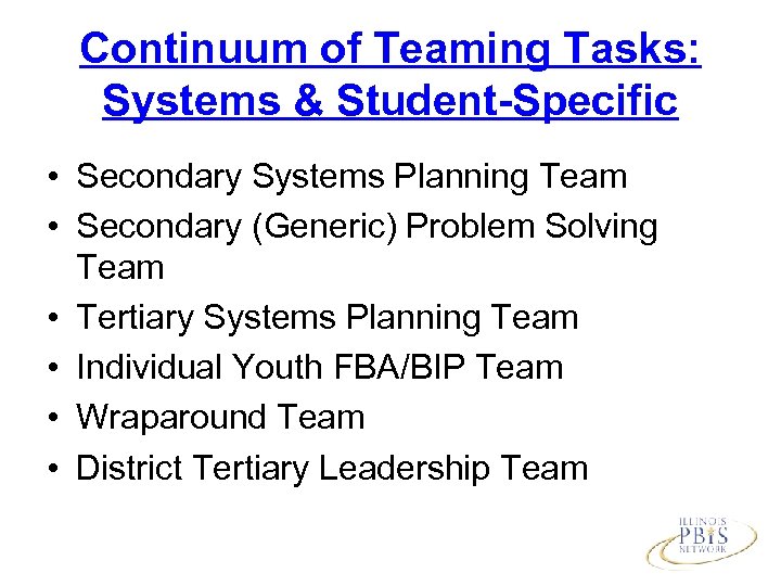 Continuum of Teaming Tasks: Systems & Student-Specific • Secondary Systems Planning Team • Secondary