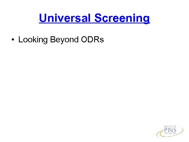 Universal Screening • Looking Beyond ODRs 