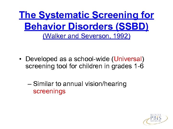 The Systematic Screening for Behavior Disorders (SSBD) (Walker and Severson, 1992) • Developed as
