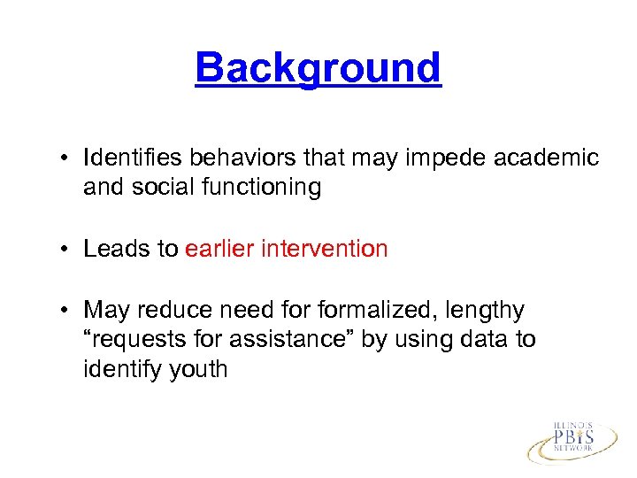 Background • Identifies behaviors that may impede academic and social functioning • Leads to