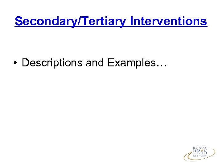 Secondary/Tertiary Interventions • Descriptions and Examples… 