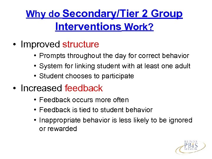 Why do Secondary/Tier 2 Group Interventions Work? • Improved structure • Prompts throughout the