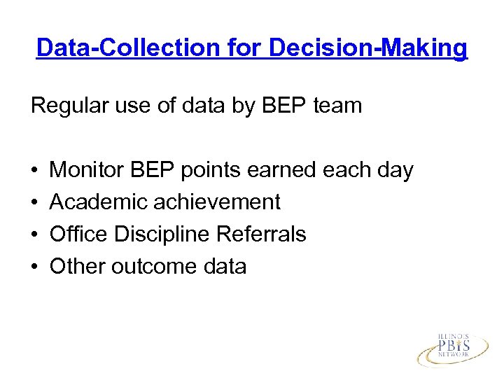 Data-Collection for Decision-Making Regular use of data by BEP team • • Monitor BEP