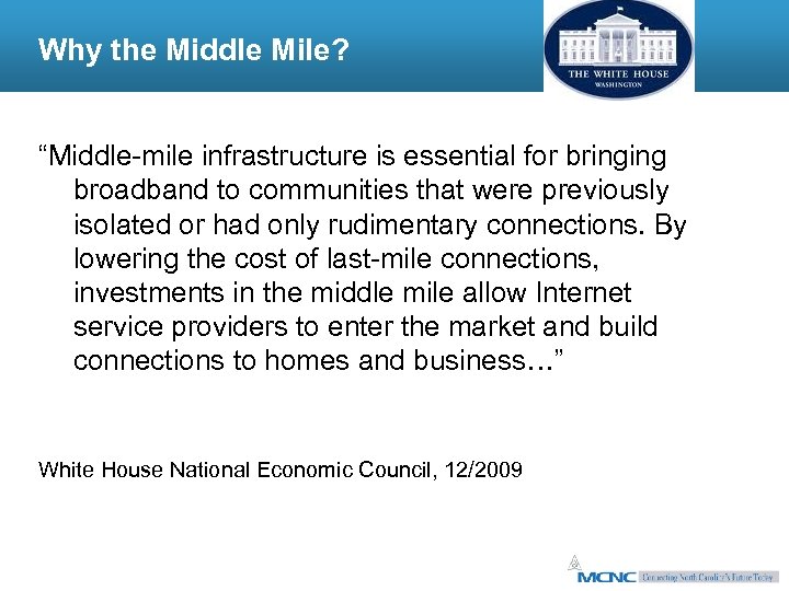 Why the Middle Mile? “Middle-mile infrastructure is essential for bringing broadband to communities that
