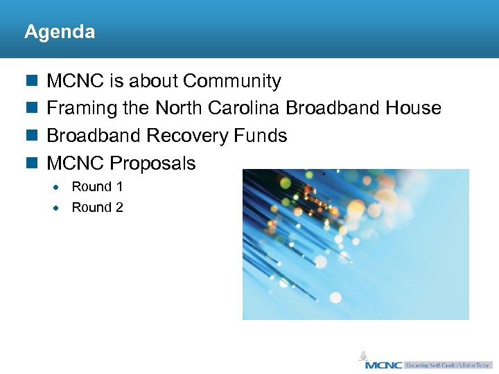 Agenda n n MCNC is about Community Framing the North Carolina Broadband House Broadband