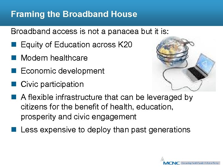 Framing the Broadband House Broadband access is not a panacea but it is: n