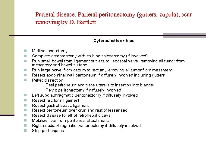 Parietal disease. Parietal peritonectomy (gutters, cupula), scar removing by D. Bartlett Cytoreduction steps n