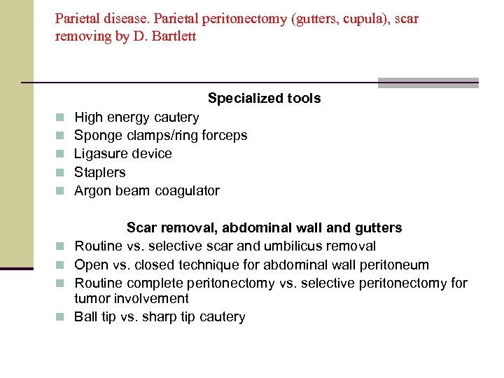 Parietal disease. Parietal peritonectomy (gutters, cupula), scar removing by D. Bartlett Specialized tools n