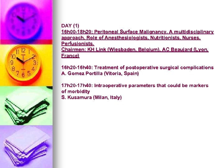 DAY (1) 16 h 00 -18 h 20: Peritoneal Surface Malignancy. A multidisciplinary approach.