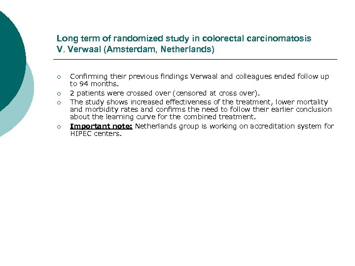 Long term of randomized study in colorectal carcinomatosis V. Verwaal (Amsterdam, Netherlands) ¡ ¡