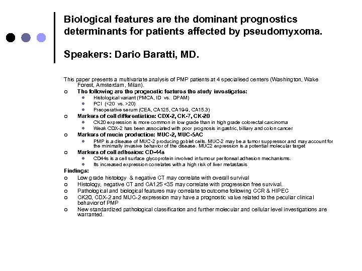 Biological features are the dominant prognostics determinants for patients affected by pseudomyxoma. Speakers: Dario