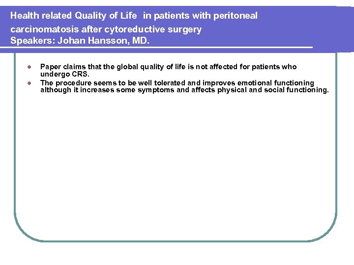 Health related Quality of Life in patients with peritoneal carcinomatosis after cytoreductive surgery Speakers: