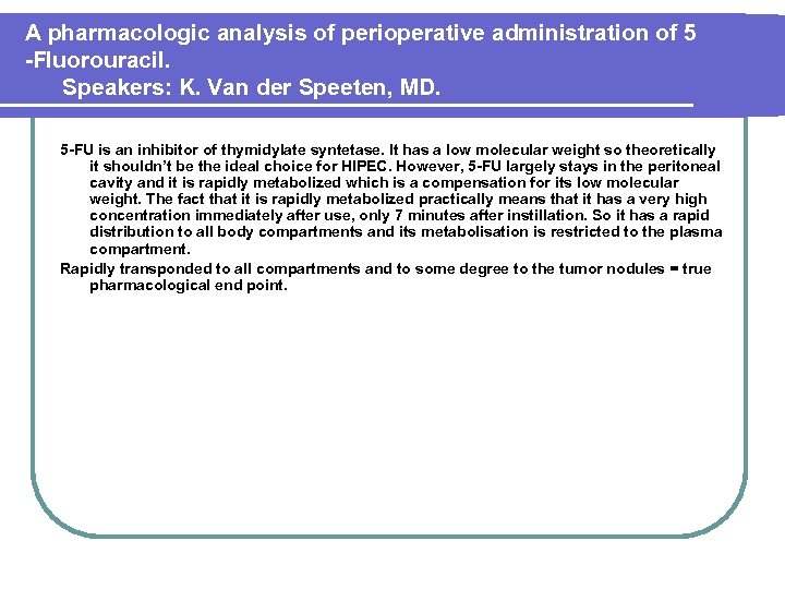 A pharmacologic analysis of perioperative administration of 5 -Fluorouracil. Speakers: K. Van der Speeten,