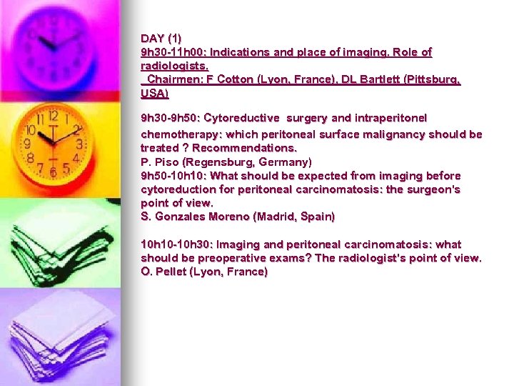 DAY (1) 9 h 30 -11 h 00: Indications and place of imaging. Role