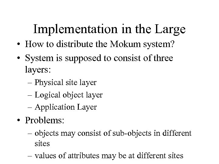 Implementation in the Large • How to distribute the Mokum system? • System is
