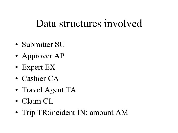Data structures involved • • Submitter SU Approver AP Expert EX Cashier CA Travel