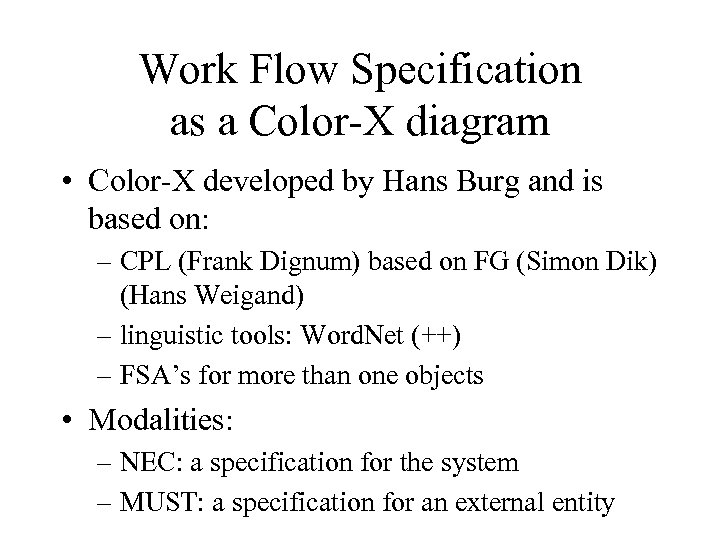 Work Flow Specification as a Color-X diagram • Color-X developed by Hans Burg and