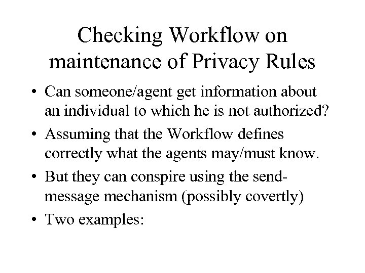 Checking Workflow on maintenance of Privacy Rules • Can someone/agent get information about an