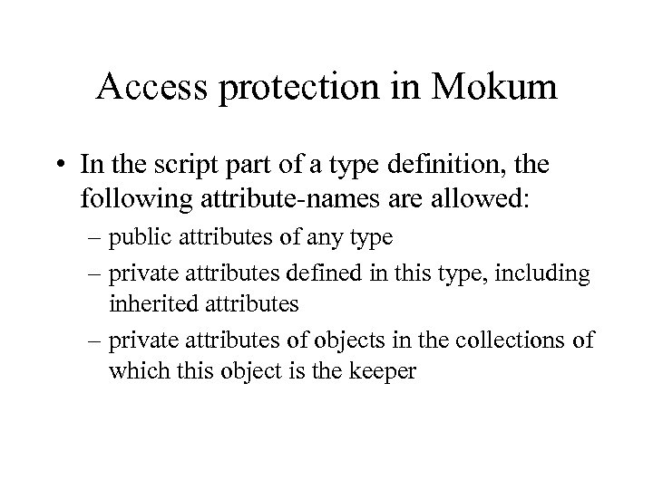 Access protection in Mokum • In the script part of a type definition, the