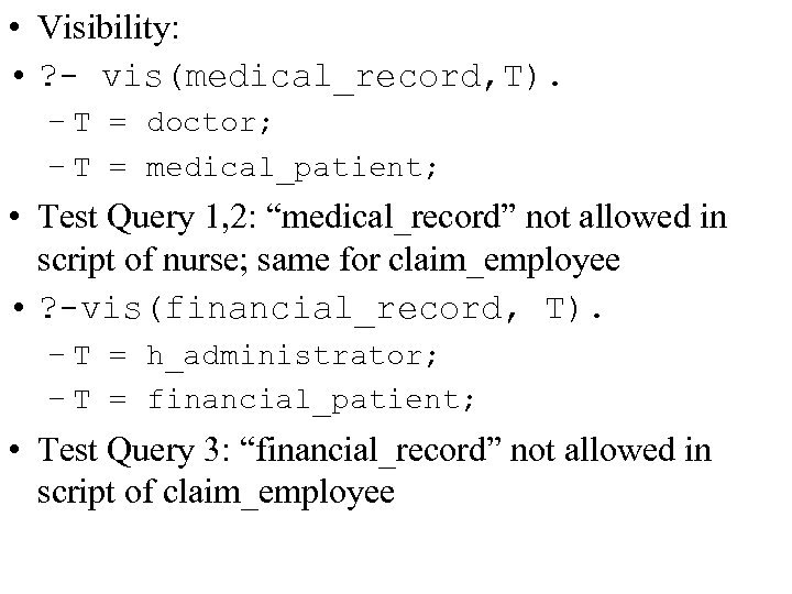 • Visibility: • ? - vis(medical_record, T). – T = doctor; – T