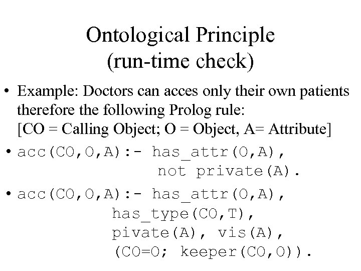 Ontological Principle (run-time check) • Example: Doctors can acces only their own patients therefore