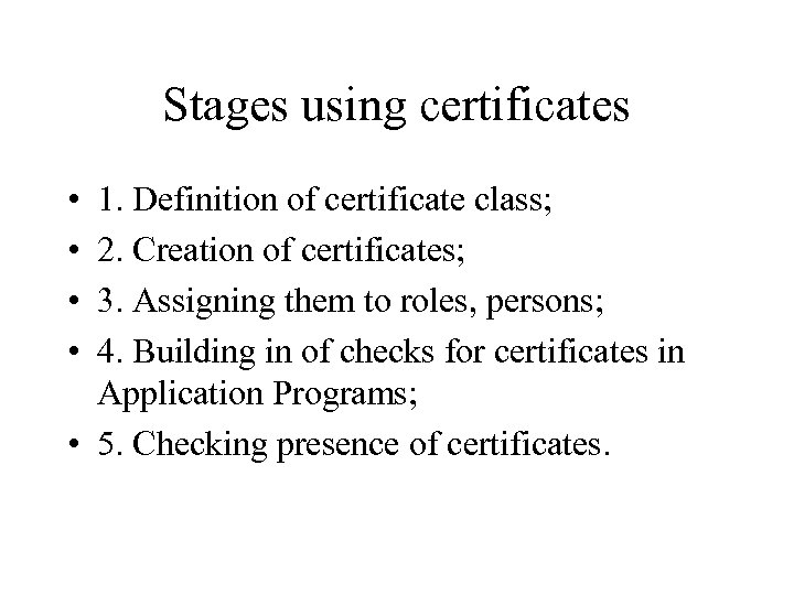 Stages using certificates • • 1. Definition of certificate class; 2. Creation of certificates;