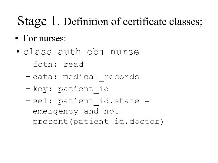 Stage 1. Definition of certificate classes; • For nurses: • class auth_obj_nurse – fctn:
