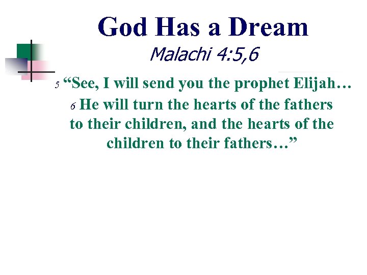 God Has a Dream Malachi 4: 5, 6 5 “See, I will send you