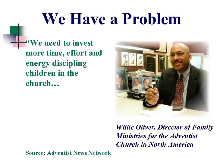 We Have a Problem “We need to invest more time, effort and energy discipling