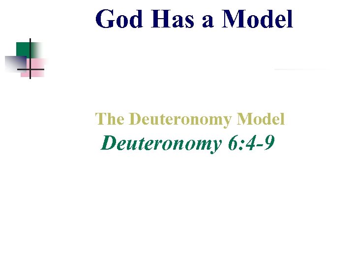 God Has a Model The Deuteronomy Model Deuteronomy 6: 4 -9 