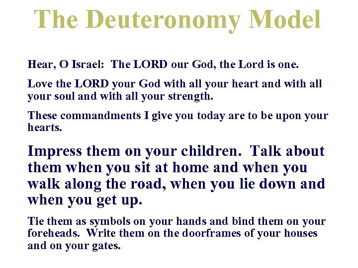 The Deuteronomy Model Hear, O Israel: The LORD our God, the Lord is one.