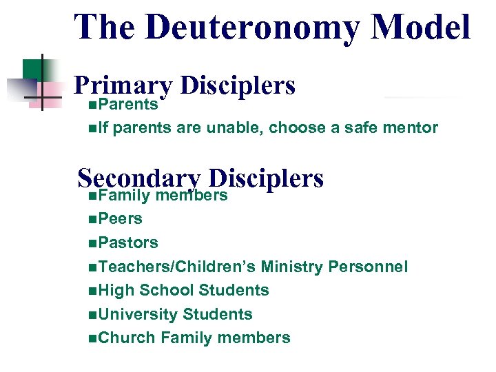 The Deuteronomy Model Primary Disciplers n. Parents n. If parents are unable, choose a