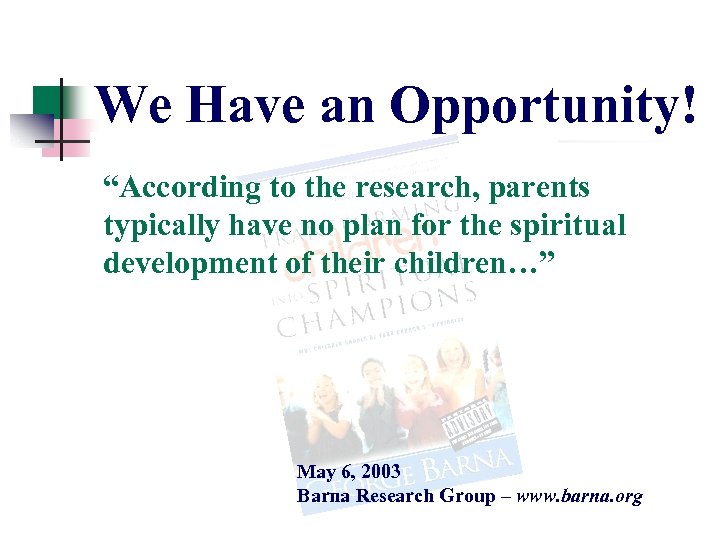 We Have an Opportunity! “According to the research, parents typically have no plan for