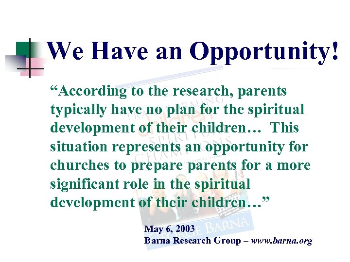 We Have an Opportunity! “According to the research, parents typically have no plan for