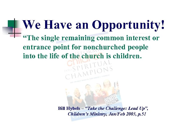 We Have an Opportunity! “The single remaining common interest or entrance point for nonchurched