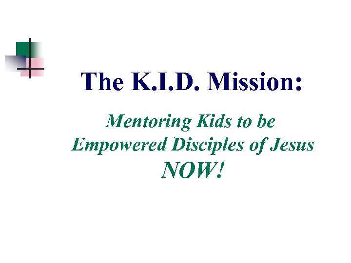 The K. I. D. Mission: Mentoring Kids to be Empowered Disciples of Jesus NOW!