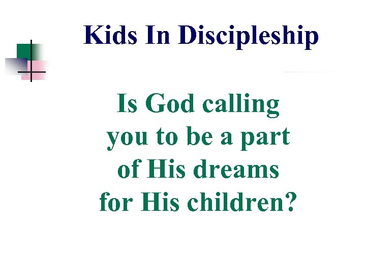 Kids In Discipleship Is God calling you to be a part of His dreams