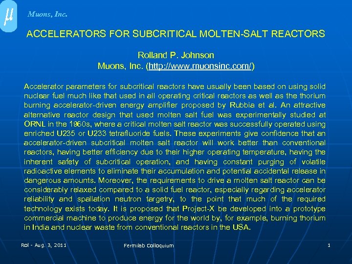 Muons, Inc. ACCELERATORS FOR SUBCRITICAL MOLTEN-SALT REACTORS Rolland P. Johnson Muons, Inc. (http: //www.