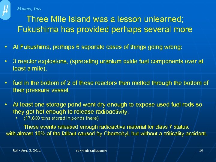 Muons, Inc. Three Mile Island was a lesson unlearned; Fukushima has provided perhaps several