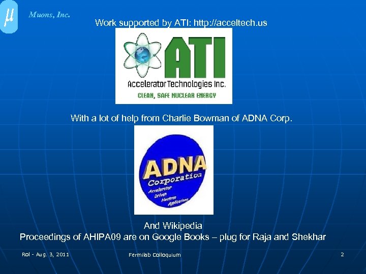 Muons, Inc. Work supported by ATI: http: //acceltech. us With a lot of help