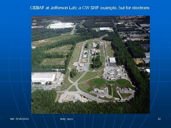 CEBAF at Jefferson Lab; a CW SRF example, but for electrons Rol -5/24/2010 IPAC